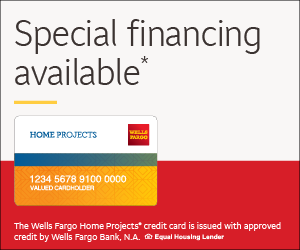 Special financing available. The Wells Fargo Home Projects credit card is issued with approved credit by Wells Fargo Bank, N.A. Equal Housing Lender.